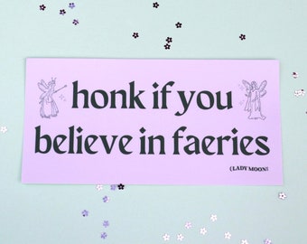 Honk If You Believe In Faeries Bumper Sticker