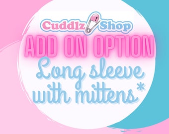 ADD ON OPTION - Long Sleeve with mittens to one of  our Fleece, wincyette or Satin onesies.