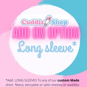 ADD ON OPTION - Long Sleeve to any of our Fleece, wincyette or Satin onesies.