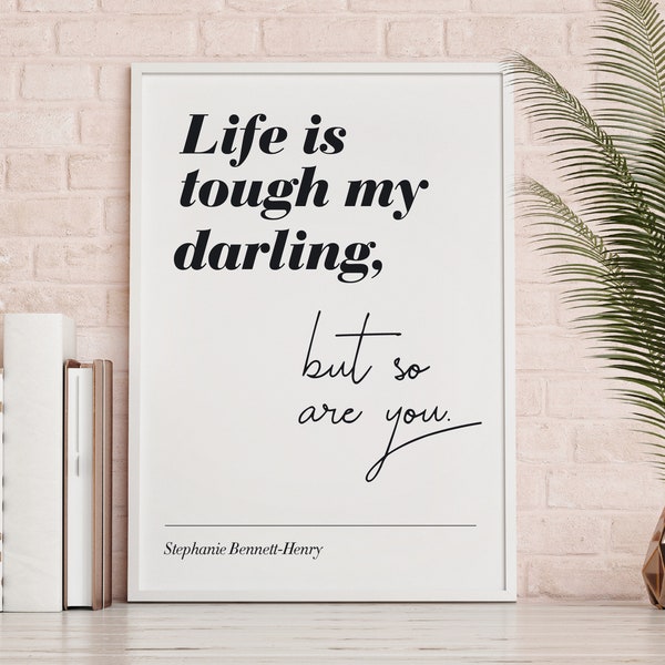 Life is tough my darling, but so are you, Wall Art, Printable, Digital Download, motivational pma, office decor, life quote, fashion print