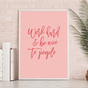 Work hard and be nice to people Quote, Wall Art, Printable, Digital Download, pink prints, stylish print, interior decor, motivational