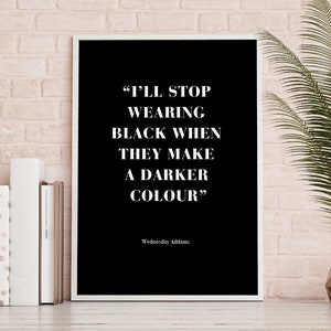 I&#39;ll stop wearing black when they make a darker colour Fashion Print,black and white, Wall Art, Printable, typography, Modern, monochrome