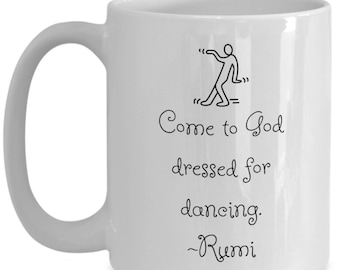 Rumi Quote Mug Come to God Dressed for Dancing, Spiritual Coffee Cup, Inspirational Rumi Gift, Mindful Faith Mug, Sufi Poetry Lover Gift