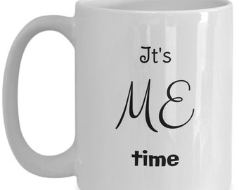 It's ME Time Mug • Self Care Coffee Cup • Funny Inspirational Gift for Women Who Need a Break