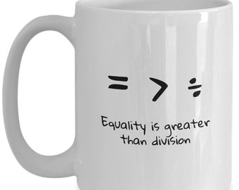 Equality is Greater Than Division Coffee Mug - Social Justice Gift