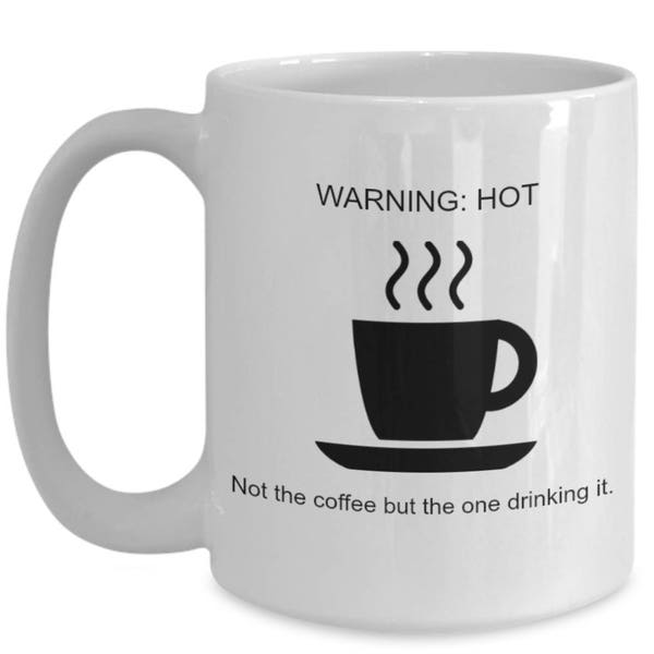 Hot Coffee Drinker Funny Coffee Mug for Coffee Lovers and Significant Others Wives and Husbands