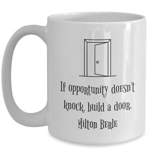 Encouragement Mug If Opportunity Doesn't Knock Build a Door Milton Berle Quote Coffee Mug