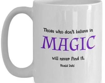 Roald Dahl Coffee Mug With Quote Those Who Don't BELIEVE IN MAGIC Will Never Find It