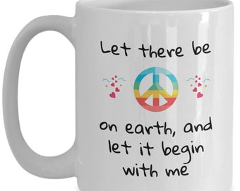 PEACE MUG Let There Be Peace on Earth coffee mug for Activists and Humanity Lovers and World Peace