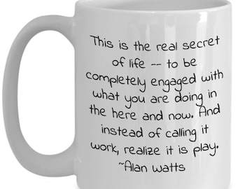 Alan Watts Quote Mug, Secret of Life , Be Present, Mindfulness Gift, Inspirational Coffee Cup,  Live in the Moment, Philosophy Lover Gift