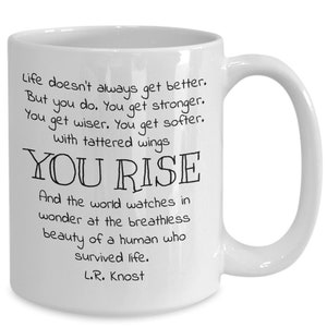 Supportive Mug LR Knost Quote Life Doesn't Always Get Better But You Do, You Rise Life Quote Coffee Mug