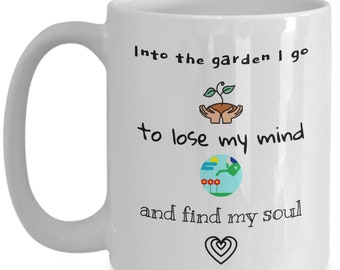 Gardeners Coffee Mug: Into the Garden to Find My Soul
