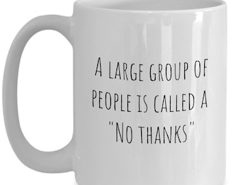 Introvert Mug, Funny Coffee Cup for Anti-Social People, A Large Group of People Is Called a No Thanks Mug, Sarcastic Gift for Coworkers