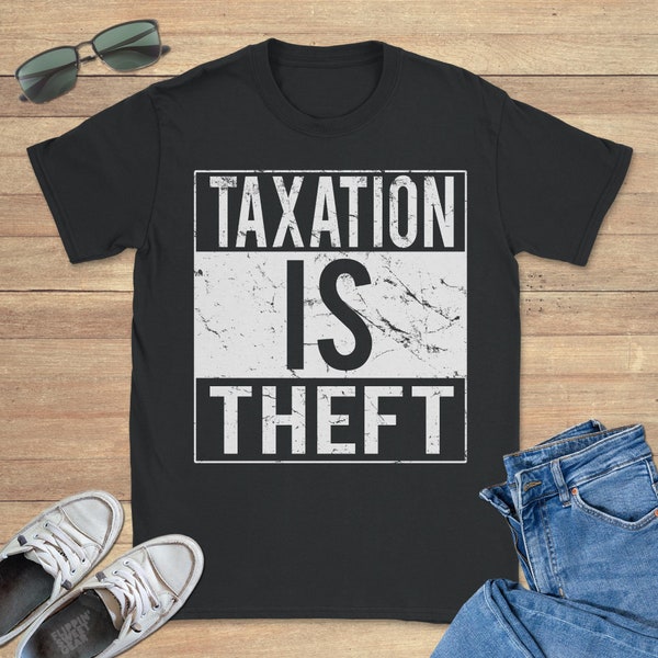 Taxation Is Theft Graphic Tee Shirt, Funny Sweatshirt, Libertarian Hoodie, Sizes S-5XL