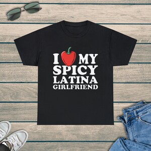 I Love My Spicy Latina Girlfriend Unisex Graphic Tee Shirt, S-5XL