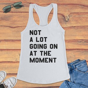 Not a Lot Going on at the Moment T-shirt Tank Top Hoodie - Etsy