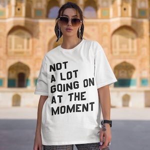 Not a Lot Going on At the Moment T-Shirt