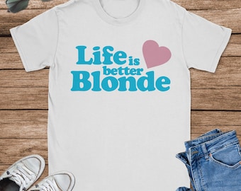 Life Is Better Blonde T-Shirt, Cool Tank Top, Funny Hoodie, Sizes S-5XL