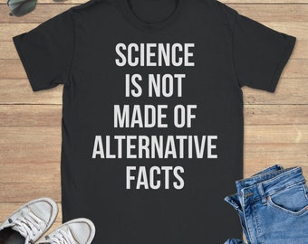 Science Is Not Made Of Alternative Facts Graphic Tee Shirt, Funny Sweatshirt, Cool Hoodie, Sizes S-5XL