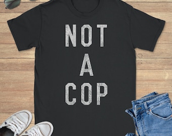 Retro Not a Cop Graphic Tee Shirt, Funny Sweatshirt, Cool Hoodie, Sizes S-5XL