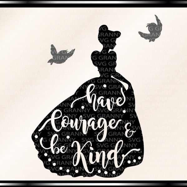 Cinderella have courage and be kind,  svg, dxf, Png , Layered, Cut File Designs ,Vinyl Decal, Iron on, vector