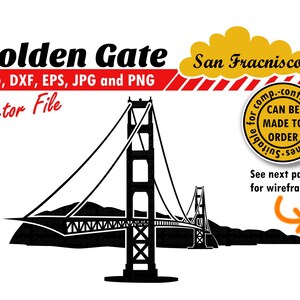 May include: Black and white silhouette of the Golden Gate Bridge in San Francisco. The text "Golden Gate" and "San Francisco" are in yellow. The text "SVG, DXF, EPS, JPG and PNG Vector File" is in black. A yellow circle with the text "Suitable for comp.-controlled machines CAN BE MADE TO ORDER" is in the upper right corner.