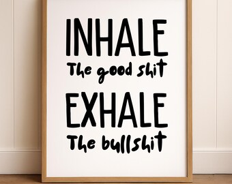 Inhale the Good Shit Exhale the Bullshit Printable Wall Art, Inspirational Quote Wall Art Black and White Meditation Quote Yoga Poster