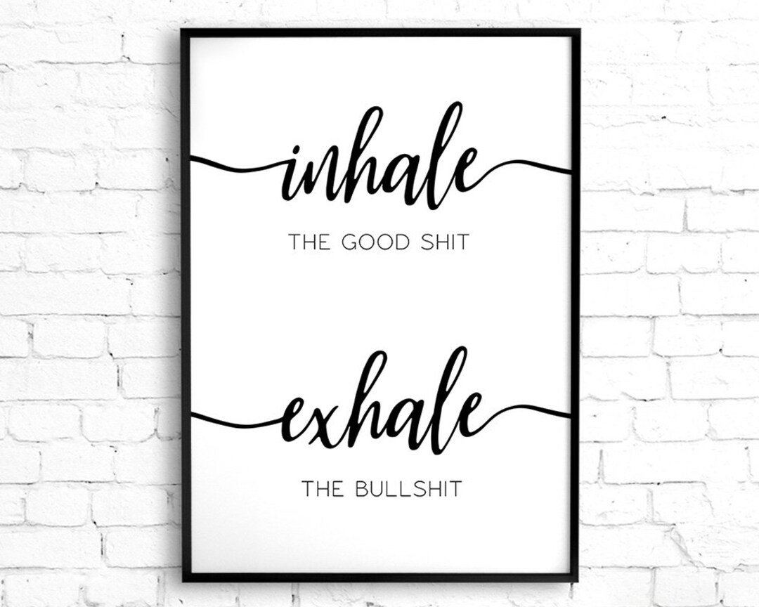 Inhale the Good Shit Exhale the Bullshit Printable Wall Art
