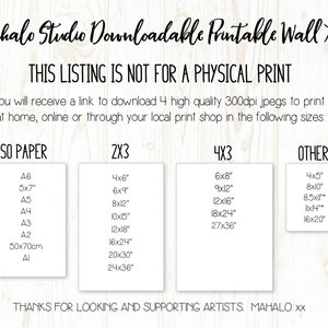 May include: A white text box with the title "Mahalo Studio Downloadable Printable Wall Art" and the text "THIS LISTING IS NOT FOR A PHYSICAL PRINT". Below the title, there is a text box with the text "You will receive a link to download 4 high quality 300dpi jpegs to print at home, online or through your local print shop in the following sizes:". Below the text box, there are four columns with the titles "ISO PAPER", "2X3", "4X3", and "OTHER". Each column lists different sizes of printable art in inches and centimeters.