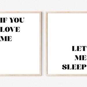 May include: Two framed prints with black text on a white background. The left print says "If you love me". The right print says "Let me sleep".