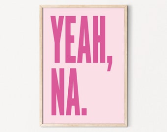 Yeah Na Wall Art Printable, Yeah, Na Pink Australian Slang Wall Art, Funny Wall Art, Indie Room Decor, Aussie Feminist Printable Quote Art