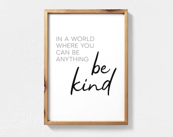 Be Kind Inspirational Quote Wall Art, Positive Inspiration Quotes, Kindness Quote, In a World Where You Can Be Anything Be Kind Printable