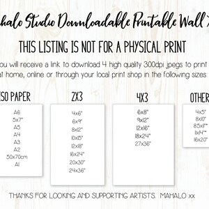 May include: A white text box with the title "Mahalo Studio Downloadable Printable Wall Art" and the text "THIS LISTING IS NOT FOR A PHYSICAL PRINT". Below the title, there is a text box with the text "You will receive a link to download 4 high quality 300dpi jpegs to print at home, online or through your local print shop in the following sizes:". Below the text box, there are four columns with the titles "ISO PAPER", "2X3", "4X3", and "OTHER". Each column lists different sizes of printable art in inches and centimeters.