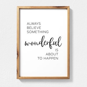 Inspirational Quote Wall Art, Always Believe Something Wonderful is About to Happen Quote Printable Wall Art, Positive Inspiration Quotes