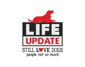 Life Update, Still Love Dogs, People Not So Much,  Dog Saying, Dog, Puppy, saying, Counted Cross Stitch, PDF, Pattern, Cross Stitch Wonders