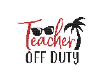 Schools Out Saying ~ Teacher Off Duty ~ Counted Cross Stitch PDF Pattern