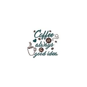 May include: Teal text on a white background reads "Coffee is always a good idea". A stylized coffee cup with steam rising from it is to the left of the text. There are coffee beans and hearts scattered around the text.