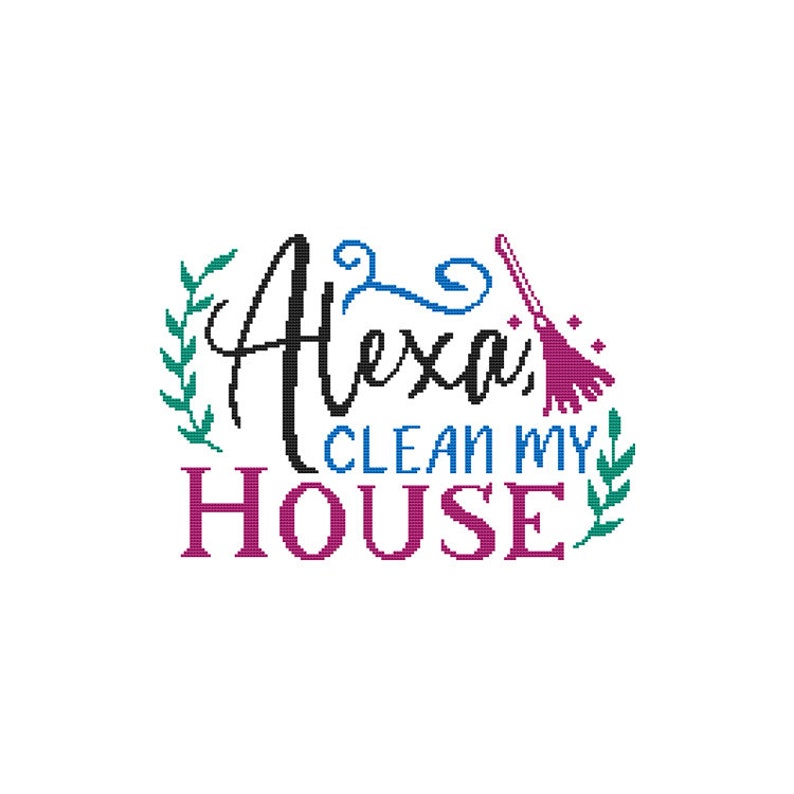 Alexa, Clean My House Funny Saying Counted Cross Stitch PDF Pattern image 1