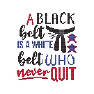 A Black Belt is a White Belt Who Never Quit Counted Cross Stitch PDF Pattern