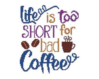 Life Is Too Short For Bad Coffee Counted Cross Stitch PDF Pattern