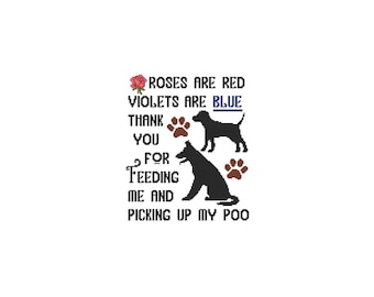 Roses Are Red Violets Are Blue Thank You For Feeding Me And Picking Up My Poo, Dog, Counted Cross Stitch, PDF, Pattern, Cross Stitch Wonders
