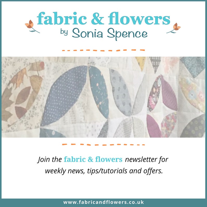 May include: A close-up of a quilt made of fabric scraps in various patterns and colors. The quilt is made in a leaf shape pattern. The text "fabric & flowers by Sonia Spence" is at the top of the image. The text "Join the fabric & flowers newsletter for weekly news, tips/tutorials and offers." is at the bottom of the image. The text "www.fabricandflowers.co.uk" is at the bottom of the image.