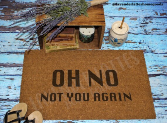 Oh No Not You Again Welcome Mat Personalized Door Mat Etsy