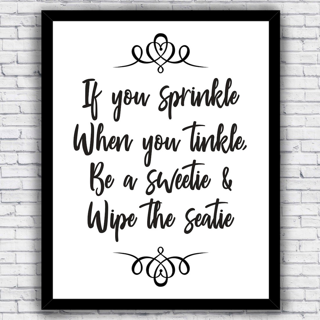 Sprinkle When You Tinkle, Be a Sweetie and Wipe the Seatie - Bathroom ...