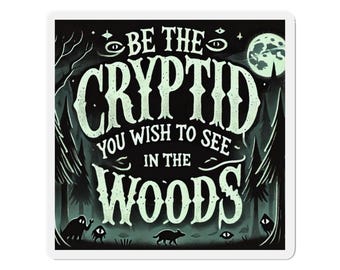 Be the Cryptid You Wish to See in the Woods - Mystical Forest Magnet