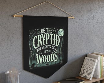 Wall Pennant - "Be the Cryptid" - Forest Gothic Decor for the Odd at Heart
