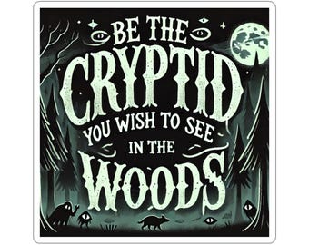 Vinyl Sticker "Be the Cryptid" - Forest Gothic Cryptid Art for Laptops, Notebooks & More