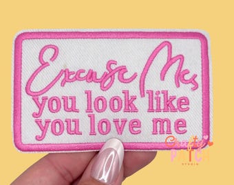 Excuse Me You Look Like You Love Me Patch, Iron On Patch