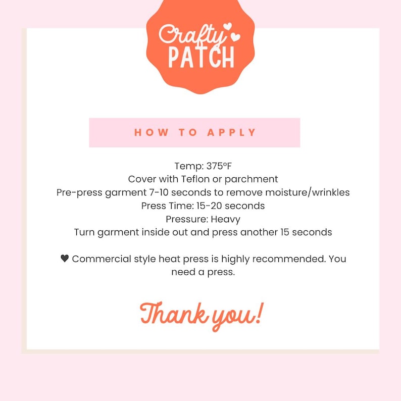 May include: A pink and white graphic with instructions for applying a heat transfer. The top features an orange logo that says "Crafty Patch". The instructions include temperature, time, and pressure settings.