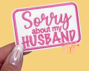 Sorry about my Husband Patch, Iron On Patch